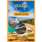 IKARIA, GREECE TRAVEL GUIDE: DISCOVER THE ISLAND WHERE TIME STANDS STILL