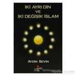 İKI AYRI DIN VE İKI DEĞIŞIK İSLAM - AYDIN SEVIN