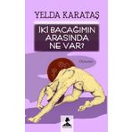 İki Bacağımın Arasında Ne Var - Yelda Karataş