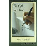 İki Çift Söz Yeter - Ahmet M. Ziylan