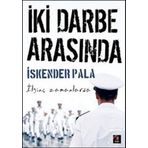İki Darbe Arasında - İskender Pala