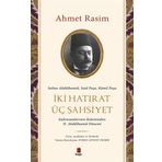 İki Hatırat Üç Şahsiyet Ahmet Rasim