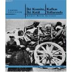 İKİ KOMITE İKİ KRAL - KAFKAS YOLLARINDA - AHMET REFIK ALTINAY