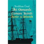 İki Osmanlı Liman Kenti İzmir ve Selanik - Neslihan Ünal