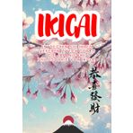 Ikigai:: Der Schlüssel zu einem Leben voller Sinn und Erfüllung
