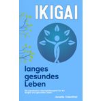 Ikigai: Die japanische Lebensphilosophie für ein langes und gesundes Leben
