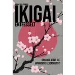 Ikigai entfesselt: Erkunde jetzt die japanische Lebenskunst für mehr Sinn, Leidenschaft und Glück im Alltag