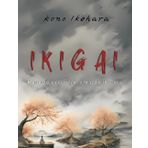 IKIGAI - IL SEGRETO GIAPPONESE PER LA FELICITA' E IL SUCCESSO: RITROVA IL TUO SCOPO,VIVI CON INTENZIONE E TRASFORMA LE TUE PASSIONI IN OPPORTUNITA' PER UNA VITA RICCA DI SIGNIFICATO E ARMONIA