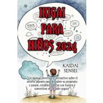 Ikigai Para Niños 2024: Un manual divertido e interactivo sobre el secreto japonés para descubrir su propósito y pasión, establecer metas con Kaizen y convertirse en un líder seguro