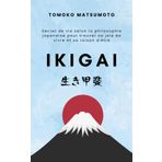 IKIGAI: Secret de vie selon la philosophie japonaise pour trouver sa joie de vivre et sa raison d'être