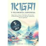 IKIGAI Y FILOSOFíA JAPONESA (5 libros en1): Ikigai, Kaizen, Hansei, Wabi-Sabi y Shinrin-Yoku - El método japonés para una vida feliz, equilibrada y llena de significado.