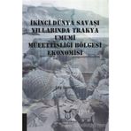 İkinci Dünya Savaşı Yıllarında Trakya Umumi Müfettişliği Bölgesi Ekonomisi - Edip Durmaz