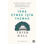 İkna Etmek İçin Yazmak - Yazdıklarınızı Nasıl Daha Etkili Hale Getirebilirsiniz? - Orenda Kitap