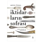 İktidarların Sofrası-Yemek Siyaset ve Simgesellik ,Artun Ünsal