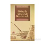 İKTİSADI FELSEFEYLE DÜŞÜNMEK - FERIDUN YILMAZ;OZAN İŞLER