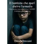 Il bambino che sparì dietro l'armadio: Una storia vera attraverso l'ADHD tra silenzio, dolore e rinascita