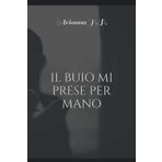 IL BUIO MI PRESE PER MANO
