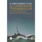 Il canadese tranquillo. Sir William Stephenson a capo dello spionaggio britannico durante la Seconda Guerra Mondiale