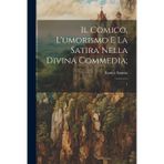 Il Comico, l'umorismo e la satira nella Divina Commedia;: 1
