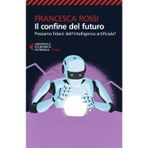 Il confine del futuro. Possiamo fidarci dell'intelligenza artificiale? (Universale economica. Saggi)