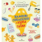 Il Cucchiaino d'Argento. Bambini coraggiosi a scuola di cucina