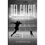 Il Cuore del Calcio: Storie, Tecniche e Passioni