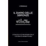 Il Diario delle Sbronze - L'Originale: Una simpatica raccolta di recensioni delle tue serate indimenticabili