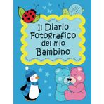 Il Diario fotografico del mio Bambino. Dalla Gravidanza al Sesto Anno. La mia Storia: Album Nascita Bambino | Il libro del mio bebé (Mamma Creativa: i Diari fotografici)