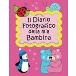 Il Diario fotografico della mia Bambina. Dalla Gravidanza al Sesto Anno. La mia Storia: Album Nascita Bambina | Il libro del mio bebé (Mamma Creativa: i Diari fotografici)