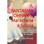 IL FANTASMA JOHNNY 3: Marachelle a Scuola: Racconto Educativo per Bambini
