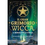 Il Gran Grimorio Wicca.: Il Manuale della Strega. Un viaggio mistico tra rituali, magia, credenze e incantesimi.