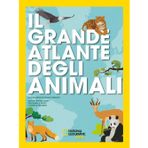 Il grande atlante degli animali (National Geographic Kids)