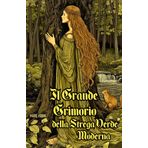 Il Grande Grimorio della Strega Verde Moderna: Guida Pratica di Stregoneria Naturale per Principianti, con Rituali, Incantesimi, Erboristeria e ... la Terra e Vivere in Armonia con il Pianeta
