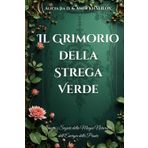 Il Grimorio della Strega Verde: Scopri i Segreti della Magia Naturale e dell’Energia delle Piante (The Green Witchcraft Series: Unlocking Nature’s Secrets and Spiritual Magic)