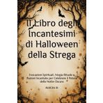 Il Libro degli Incantesimi di Halloween della Strega: Evocazioni Spirituali, Magia Rituale e Pozioni Incantate per Celebrare il Potere della Notte Oscura (Una Guía Completa de Misticismo y Brujería)