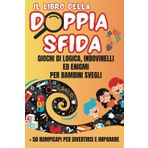 Il libro della Doppia Sfida: Giochi di logica, indovinelli ed enigmi per bambini svegli