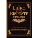 Il libro delle risposte SBAGLIATE - poni la domanda e scopri la risposta he non ti aspettavi.: il libro delle risposte sbagliate. poni la tua domanda, ... che non ti aspettavi. Preparati a ridere!