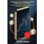 Il Manuale Del Commerciante Di Smartphone: Una Guida Completa Dalla A Alla Z Al Trading Forex Per Principianti E Trader Avanzati