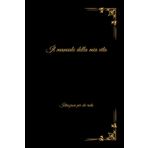 Il manuale della mia vita: Istruzioni per chi resta!