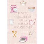 Il Menu Giornaliero della Mamma Organizzata: Per non chiederti più: "e oggi cosa cucino?" Per pasti senza stress e più organizzazione in cucina.