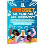 IL MINDSET DEL CAMPIONE PER ADOLESCENTI: Trasforma la tua vita Migliorando te stesso. Lasciati ispirare dalle storie di Adolescenti come Te, che hanno realizzato i loro Sogni.