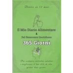 Il Mio Diario Alimentare & Del Benessere Giornaliero 365 Giorni: Diario su 12 mesi per monitorare pasti, acqua, sonno, emozioni e attività fisica, ... il tuo stile di vita giorno dopo giorno.