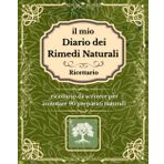 IL MIO DIARIO DEI RIMEDI NATURALI: Ricettario da scrivere, quaderno personalizzabile per annotare 90 preparati con tabelle dei metodi di preparazione e tante ricette con le erbe più comuni