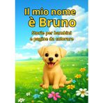 Il mio nome è Bruno: Un cucciolo speciale e le sue buffe marachelle