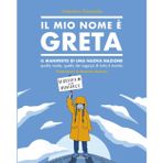 Il mio nome è Greta. Il manifesto di una nuova nazione, quella verde, quella dei ragazzi di tutto il mondo. Ediz. a colori (Aggiornamenti)