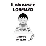Il mio nome è LORENZO: Libro da colorare