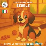 Il Mio Nuovo Amico Beagle: Un Divertente Libro da Colorare e di Attività per Bambini dai 4 ai 10 Anni sulla Loro Razza di Cane Preferita | Impara, Gioca e Preparati per il Tuo Nuovo Cucciolo