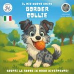Il Mio Nuovo Amico Border Collie (Edizione Blue Merle): Un Divertente Libro da Colorare e di Attività per Bambini dai 4 ai 10 Anni sulla Loro Razza di ... Gioca e Preparati per il Tuo Nuovo Cucciolo