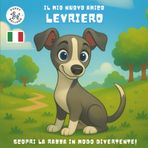 Il Mio Nuovo Amico Levriero: Un Divertente Libro da Colorare e di Attività per Bambini dai 4 ai 10 Anni sulla Loro Razza di Cane Preferita | Impara, Gioca e Preparati per il Tuo Nuovo Cucciolo