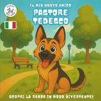 Il Mio Nuovo Amico Pastore Tedesco: Un Divertente Libro da Colorare e di Attività per Bambini dai 4 ai 10 Anni sulla Loro Razza di Cane Preferita | Impara, Gioca e Preparati per il Tuo Nuovo Cucciolo